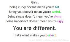 Girls, being curvy doesn't mean you're fat. Being you doesn't mean you ...