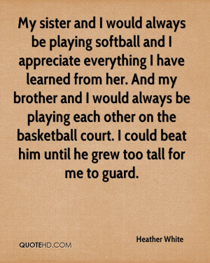 Softball Sister Quotes Heather white quotes