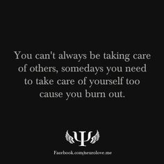 ... taking care of others, somedays you need to take care of yourself too