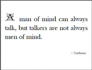 man of mind can always talk, but talkers are not always men of mind.