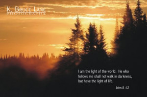 Am The Light Of The World. He Who Follows Me Shall Not Walk In ...