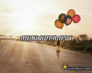 Alone But Happy Quotes Alone but happy.