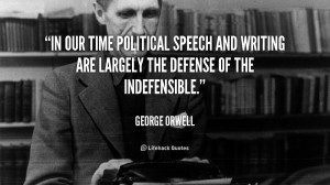 In our time political speech and writing are largely the defense of ...