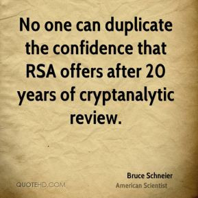 Bruce Schneier - No one can duplicate the confidence that RSA offers ...