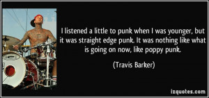 listened a little to punk when I was younger, but it was straight edge ...