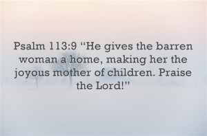 Psalm 113:9 “He gives the barren woman a home, making her the joyous ...