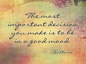 ... you make is to be in a good mood. Voltaire Thanks Motivational Memes