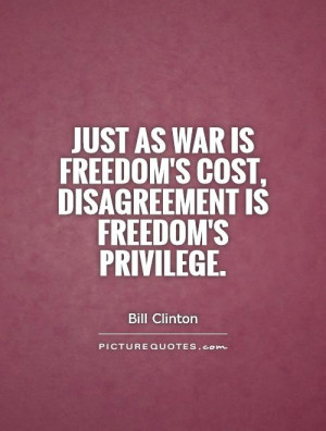 ... freedom's cost, disagreement is freedom's privilege Picture Quote #1