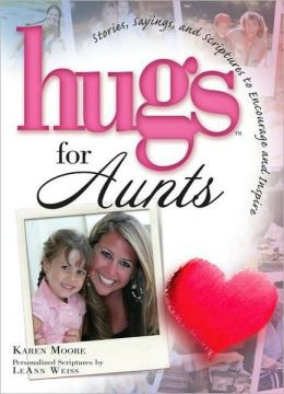 Hugs for Aunts: Stories, Sayings, and Scriptures to Encourage and ...
