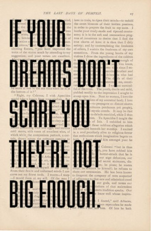 If your dreams don't scare you they're not big enough.