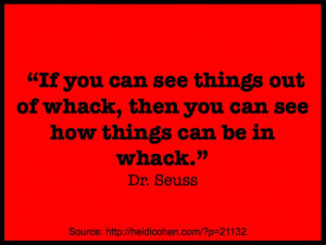 ... see things out of whack then you can see how things can be in whack