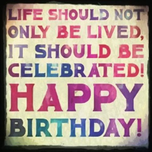 Life should not only be lived, it should be celebrated!
