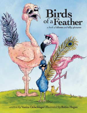 Birds of a Feather: A Book of Idioms and Silly Pictures . By Vanita ...