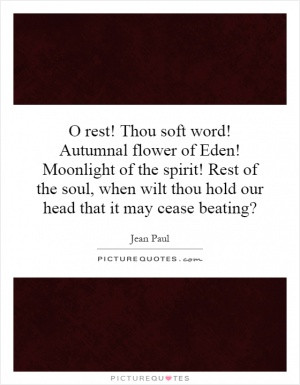 rest! Thou soft word! Autumnal flower of Eden! Moonlight of the ...