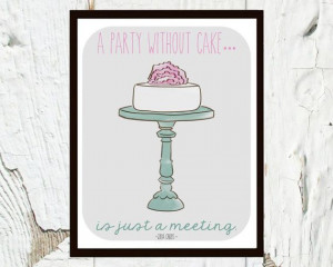Party Without Cake Is Just a Meeting Julia Childs Quote by ...