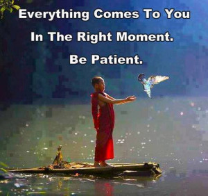 Everything-comes-to-you-in-the-right-moment.-Be-patient