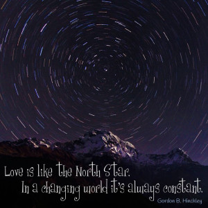 Love is like the North Star. In a changing world it's always constant ...