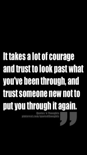 ... been through, and trust someone new not to put you through it again