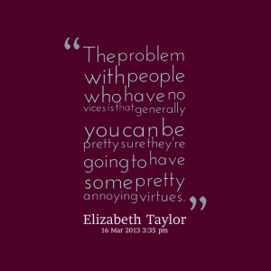 Quotes Picture: the problem with people who have no vices is that ...