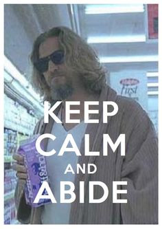 The Dude abides More