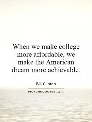 ... , we make the American dream more achievable. Picture Quote #1