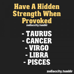 hidden strength when provoked Taurus Cancer Virgo Libra Pisces