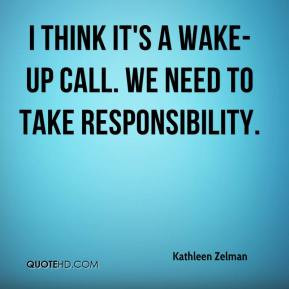 think it's a wake-up call. We need to take responsibility.