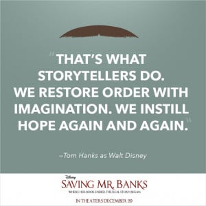 Tom Hanks as Walt Disney (Saving Mr. Banks) quote