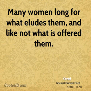 Many women long for what eludes them, and like not what is offered ...