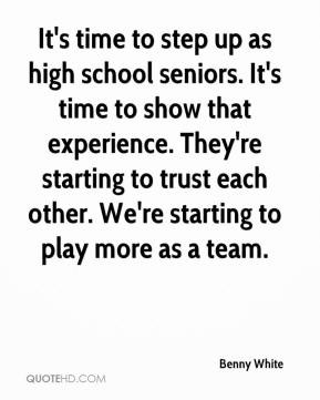 Benny White - It's time to step up as high school seniors. It's time ...