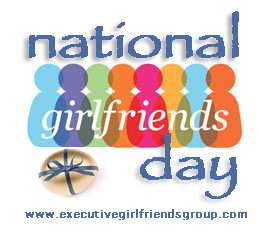 ... Executive Girlfriends' Group and Happy National Girlfriend's Day