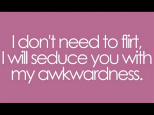 Don’t Need to Flirt ~ Flirt Quote