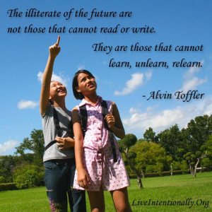 ... . They are those that cannot learn, unlearn, relearn. -Alvin Toffler