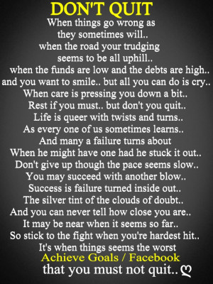 DON'T QUIT...When things go wrong, as they sometimes will,...