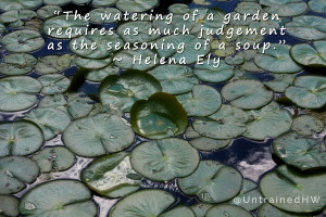 The watering of a garden requires as much judgement as the seasoning ...