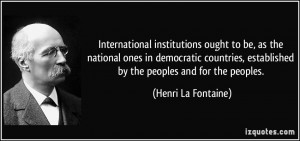 ... , established by the peoples and for the peoples. - Henri La Fontaine