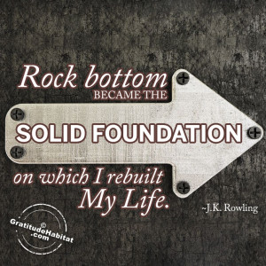 Rock bottom became the solid foundation on which I rebuilt my life' J ...