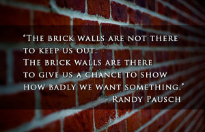 Randy pausch brick wall quote