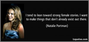 ... to make things that don't already exist out there. - Natalie Portman