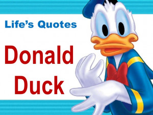 Life's Quote From Donald Duck!!!