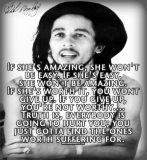 if shes amazing she wont be easy bob marley