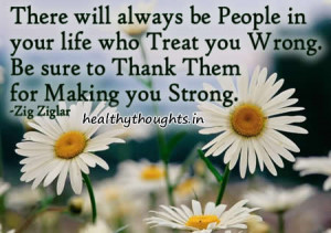 there will always be people in life who treat you wrong be sure you