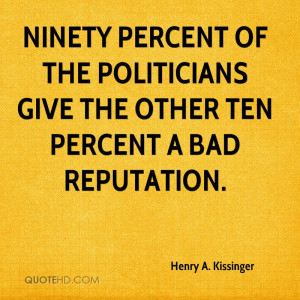 ... of the politicians give the other ten percent a bad reputation