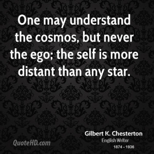 One may understand the cosmos, but never the ego; the self is more ...