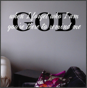god-when-i-forget-who-i-am-youre-there-to-remind-me-religion-quote.jpg