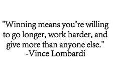 Give more. Vince Lombardi quotes.