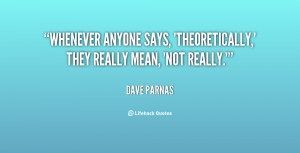 Whenever anyone says, 'theoretically,' they really mean, 'not really ...