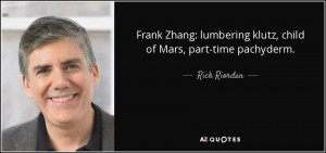 Frank Zhang: lumbering klutz, child of Mars, part-time pachyderm ...
