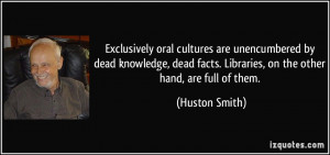 Exclusively oral cultures are unencumbered by dead knowledge, dead ...