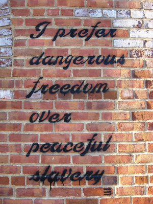 prefer dangerous freedom over peaceful slavery